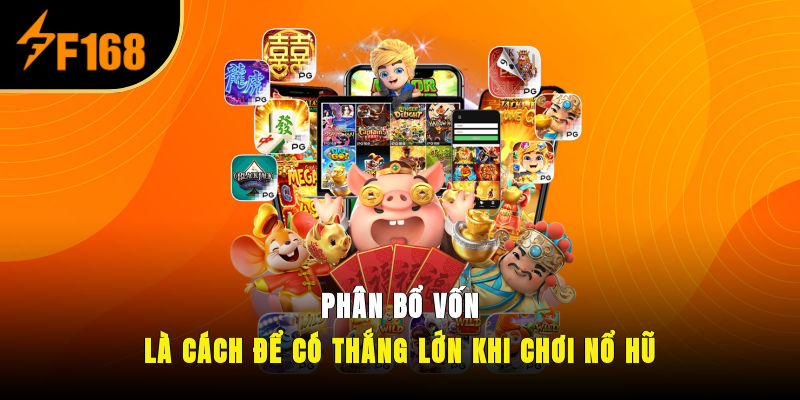 Phân bổ vốn là cách để có thắng lớn khi chơi nổ hũ